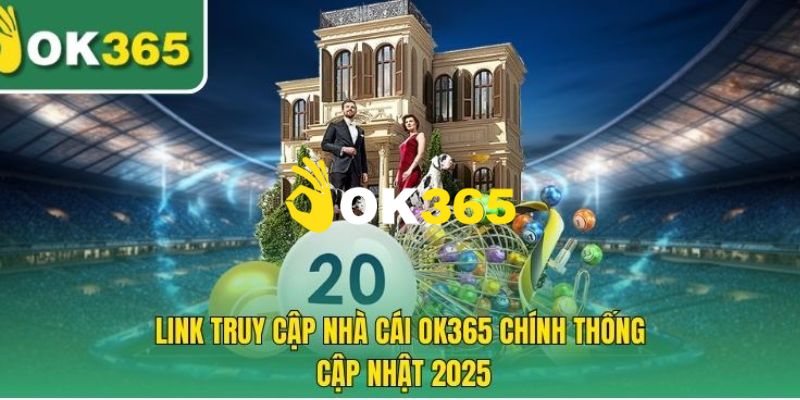 Link truy cập vào trang chủ Ok365 chính thức không bị chặn 2025
